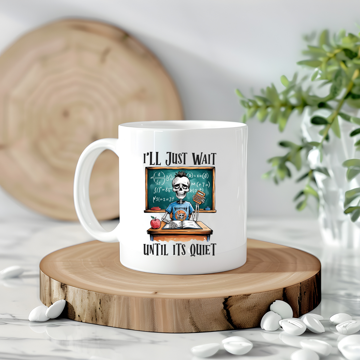 Teacher Mug - I'll Just Wait Until..